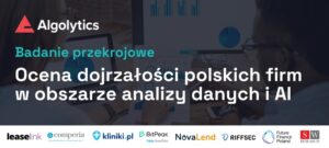 Badanie_Algolytics_Ocena dojrzałosci polskich firm w obszarze danych i AI